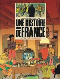 Une histoire de France. Vol. 3. Etat pathologique