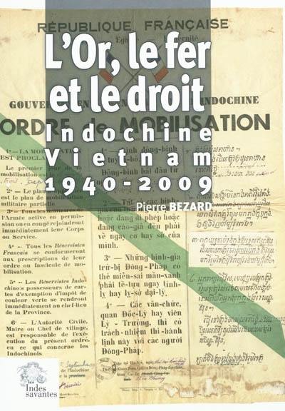 L'or, le fer et le droit : Indochine-Vietnam : 1940-2009
