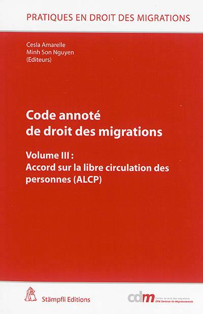 Code annoté de droit des migrations. Vol. 3. Accord sur la libre circulation des personnes (ALCP)