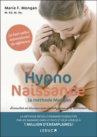 Hypnonaissance : la méthode Mongan : accoucher en douceur avec l'autohypnose et la relaxation
