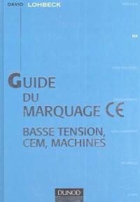 Guide de marquage CE : basse tension, CEM, machines