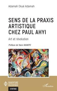 Sens de la praxis artistique chez Paul Ahyi : art et révolution