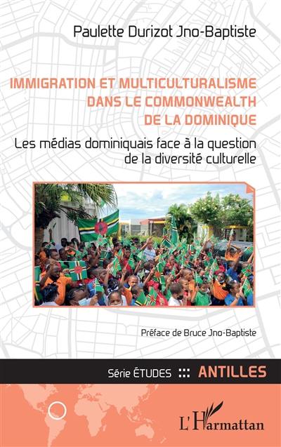 Immigration et multiculturalisme dans le Commonwealth de la Dominique : les médias dominiquais face à la question de la diversité culturelle