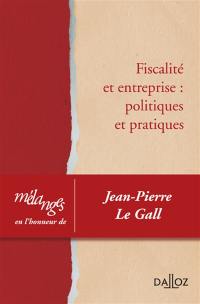 Fiscalité et entreprise : politiques et pratiques : mélanges en l'honneur de Jean-Pierre Le Gall