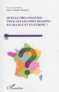 Quelle organisation pour les grandes régions en France et en Europe ?