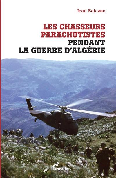 Les chasseurs parachutistes pendant la guerre d'Algérie