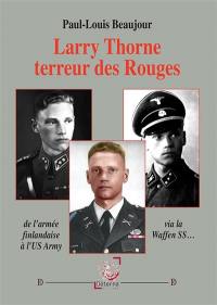 Larry Thorne terreur des Rouges : de l'armée finlandaise à l'US Army en passant par la Waffen SS...