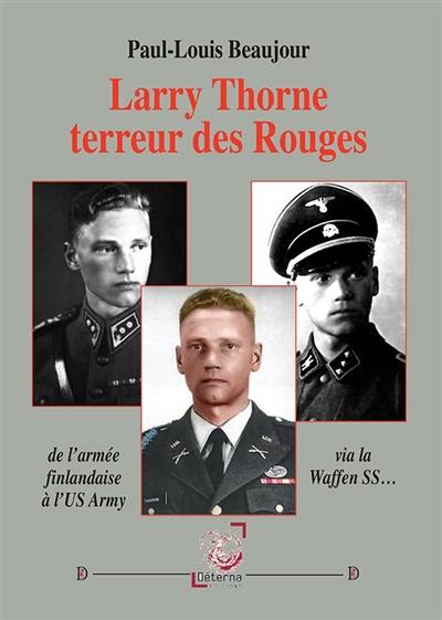Larry Thorne terreur des Rouges : de l'armée finlandaise à l'US Army en passant par la Waffen SS...