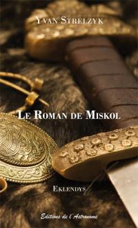 Le roman de Miskol : épopée médiévale traduite de l'eklandais