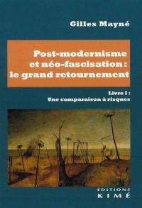 Post-modernisme et néo-fascisation : le grand retournement. Vol. 1. Une comparaison à risques