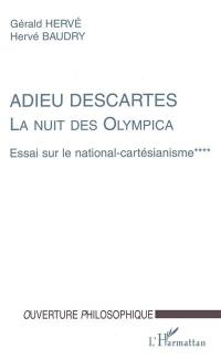La nuit des Olympica : essai sur le national cartésianisme. Vol. 4. Adieu Descartes