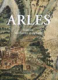 Arles : histoire, territoires et cultures