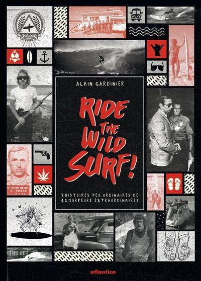 Ride the wild surf ! : 9 histoires peu ordinaires de 10 surfeurs extraordinaires
