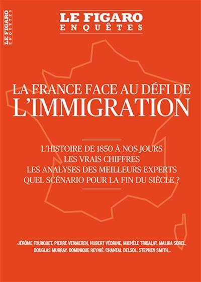 Le Figaro enquêtes, hors-série. La France face au défi de l'immigration : l'histoire de 1850 à nos jours, les vrais chiffres, les analyses des meilleurs experts : quel scénario pour la fin du siècle ?