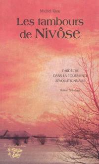 Les tambours de Nivôse, les monts en feu : Blancs et Bleus dans l'Ardèche révolutionnaire : roman historique