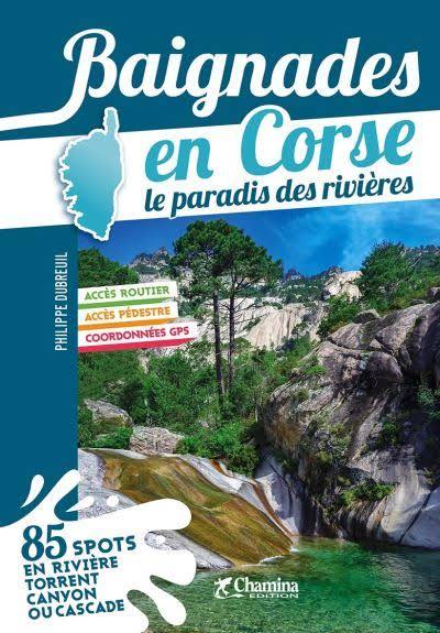 Baignades en Corse : le paradis des rivières : 85 spots en rivière, torrent, canyon ou cascade