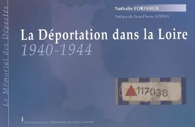 La déportation dans la Loire, 1940-1944 : le Mémorial des déportés : aperçu historique de la déportation dans le département de la Loire et listes nominatives des déportés