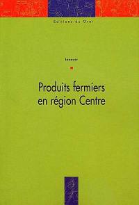 Les produits fermiers en région Centre : innover