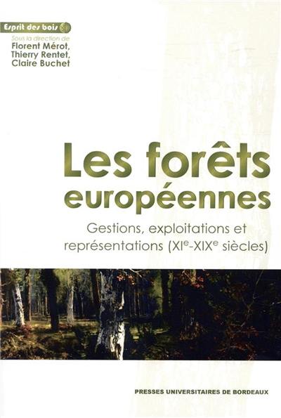 Les forêts européennes : gestions, exploitations et représentations (XIe-XIXe siècles) : actes du colloque de Chantilly (17-18 novembre 2015)