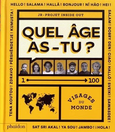 Quel âge as-tu ? : 1-100 visages du monde : projet Inside out