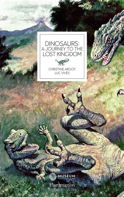 Dinosaurs : a journey to the lost kingdom