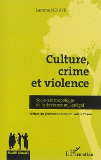 Culture, crime et violence : socio-anthropologie de la déviance au Sénégal
