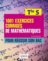 1.001 exercices corrigés de mathématiques pour réussir son bac : terminale S