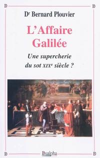 L'affaire Galilée : une supercherie du sot XIXe siècle ?