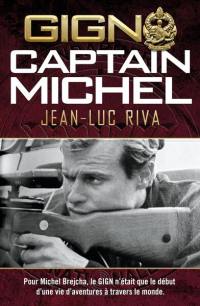 GIGN : Captain Michel : la vie d'aventures de Michel Brejcha, opérationnel du GIGN devenu pilote de ligne