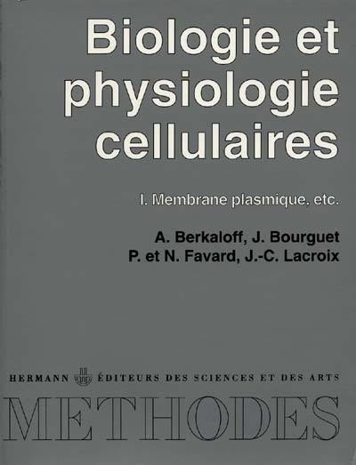 Biologie et physiologie cellulaires. Vol. 1. Membrane plasmique. etc.