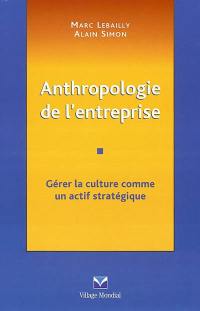 Anthropologie de l'entreprise : gérer la culture comme un actif stratégique