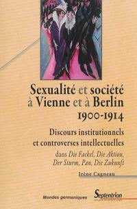 Sexualité et société à Vienne et à Berlin (1900-1914) : discours institutionnels et controverses intellectuelles dans Die Fackel, Die Aktion, Der Sturm, Pan, Die Zukunft