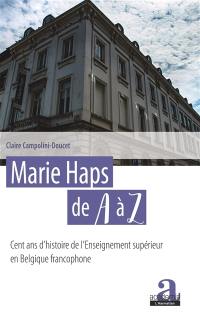 Marie Haps de A à Z : cent ans d'histoire de l'enseignement supérieur en Belgique francophone