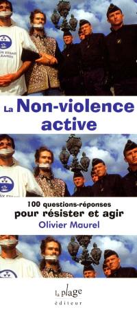La non-violence active : 100 questions-réponses pour résister et agir