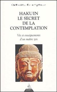 Hakuin, le secret de la contemplation : vie et enseignements d'un maître zen