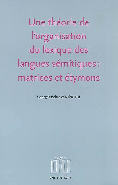 Une théorie de l'organisation du lexique des langues sémitiques : matrices et étymons