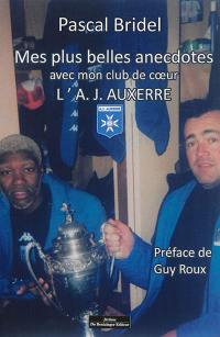 Mes plus belles anecdotes avec mon club de coeur : l'A.J. Auxerre