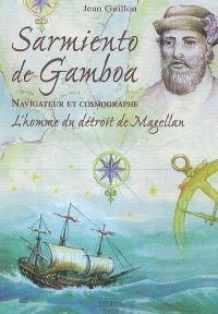 Sarmiento de Gamboa, navigateur et cosmographe : l'homme du détroit de Magellan