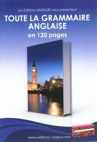 Toute la grammaire anglaise : en 120 pages