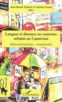 Langues et discours en contextes urbains au Cameroun : (dé)constructions, complexités