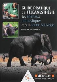 Guide pratique de téléanesthésie des animaux domestiques et de la faune sauvage