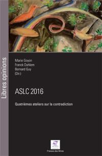 ASLC 2016, quatrièmes Ateliers sur la contradiction : expérience, expertise et expérimentation : actes, Ecully, Lyon, du 14 au 16 avril 2016