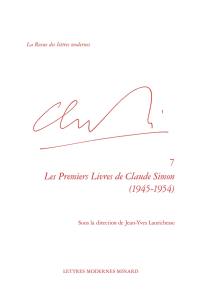 Claude Simon. Vol. 7. Les premiers livres de Claude Simon, 1945-1954