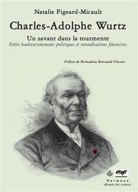 Charles-Adolphe Wurtz : un savant dans la tourmente : entre bouleversements politiques et revendications féministes