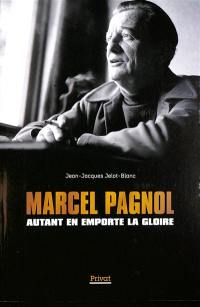 Marcel Pagnol : autant en emporte la gloire