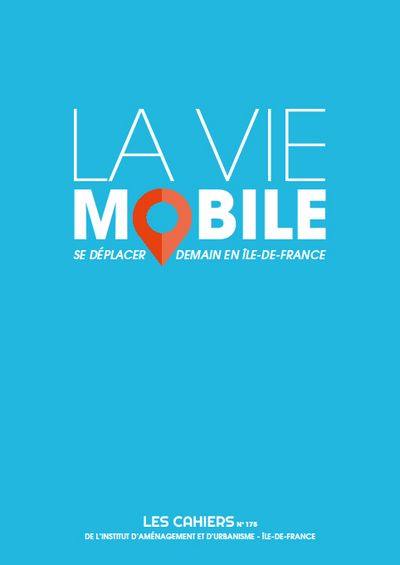 Les cahiers de l'IAURIF, n° 175. La vie mobile : se déplacer demain en Ile-de-France