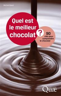 Quel est le meilleur chocolat ? : 90 clés pour comprendre le chocolat