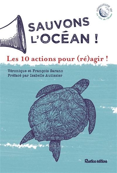 Sauvons l'océan ! : les 10 actions pour (ré)agir !