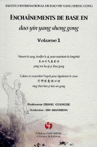 Enchaînements de base en dao yin yang sheng gong. Vol. 1. Nourrir le sang, tonifier le qi, pour maintenir la longévité. Calmer et concentrer l'esprit pour régulariser le coeur