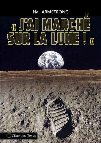 J'ai marché sur la Lune ! : le premier homme sur la Lune 21 juillet 1969